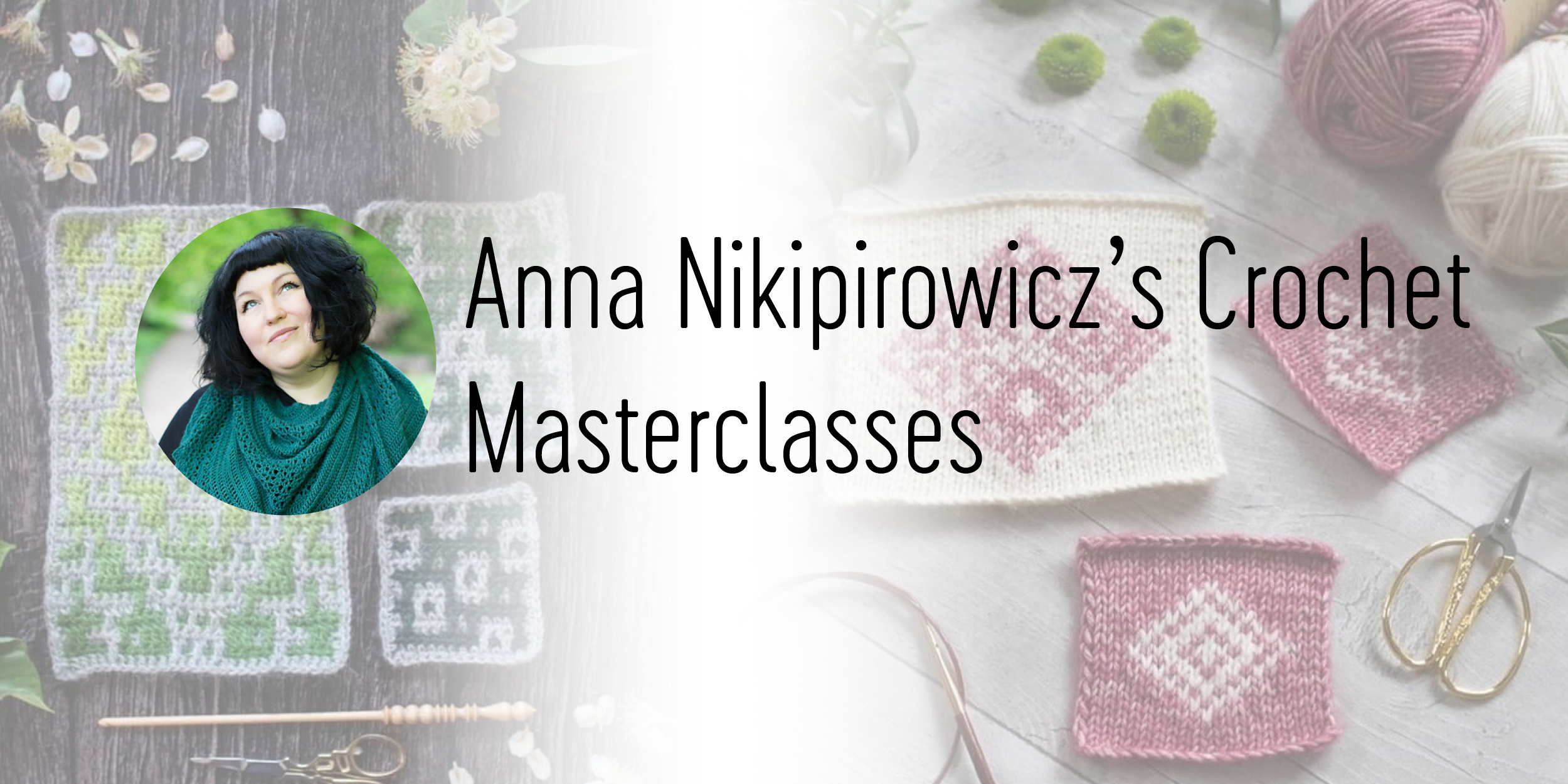 Anna Nikipirowicz's Crochet Masterclasses at The Yarn Dispensary