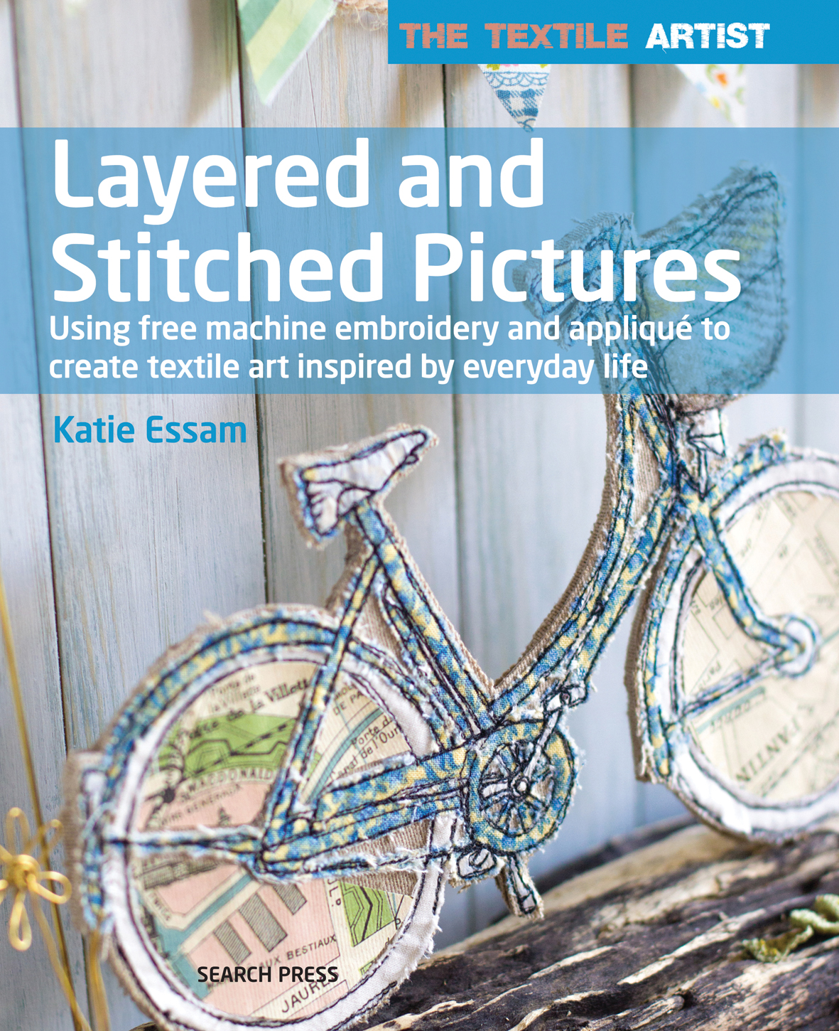 The Textile Artist: Layered and Stitched Pictures cover